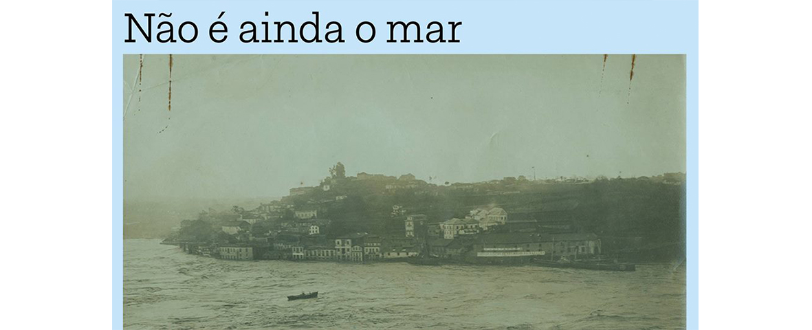 Não é ainda o mar, curadoria de / Curated by Óscar Faria